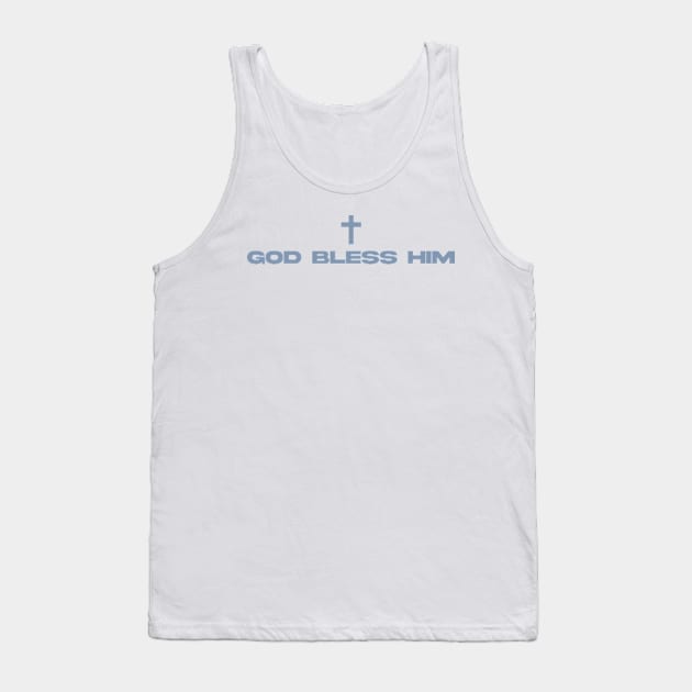 god bless him Tank Top by aishc